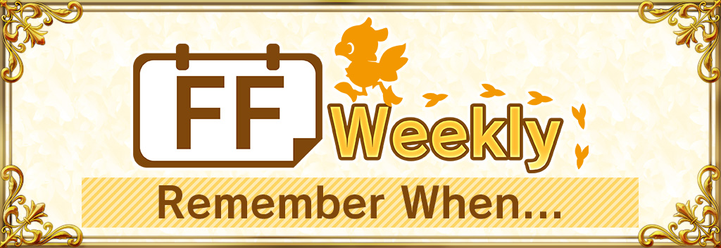 Final Fantasy Weekly: Remember when...